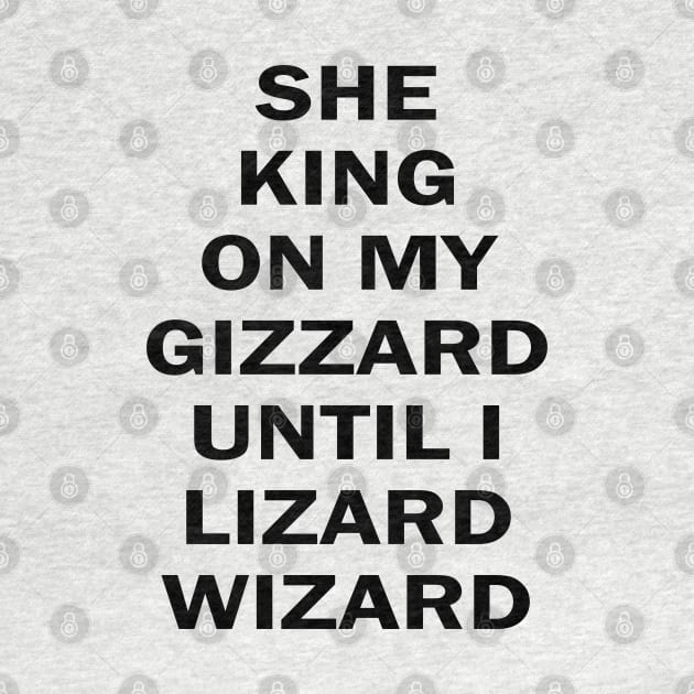 she king on my gizzard until i lizard wizard by mdr design